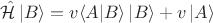 $$
\hat {\mathcal H} \left| B \rangle = v \langle A \middle| B \rangle \left| B \rangle + v \left| A \rangle
$$