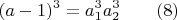 $$(a-1)^3=a_1^3a_2^3\qquad\e(8)$$