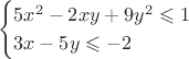 $$
\begin{cases}
5x^2-2xy+9y^2\leqslant1\\

3x-5y\leqslant-2
\end{cases}
$$