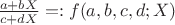 $\frac{a + b X}{c + d X} =: f(a, b, c, d; X)$