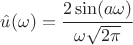 $\hat{u}(\omega) = \cfrac{2\sin(a\omega)}{\omega\sqrt{2\pi}}$ $\hat{u}(\omega) = \cfrac{2\sin(a\omega)}{\omega\sqrt{2\pi}}$