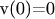 v(0)=0$