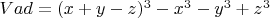 $Vad=(x+y-z)^3-x^3-y^3+z^3$
