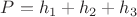 $P=h_1+h_2+h_3$
