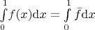 $\int\limits_0^1 \! f(x) {\rm d}x = \int\limits_0^1 \bar f {\rm d}x$