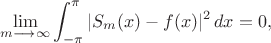 $$\lim_{m\longrightarrow\infty}\int_{-\pi}^\pi |S_m(x)-f(x)|^2\, dx=0, $$