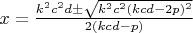 $x=\frac{k^2c^2d\pm\sqrt{k^2c^2(kcd-2p)^2}}{2(kcd-p)}$