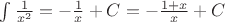 $\int\limits_{}^{} \frac{1}{x^2}= -\frac{1}{x} + C= -\frac{1+x}{x} + C$