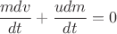 $\dfrac{mdv}{dt}+\dfrac{udm}{dt}=0$