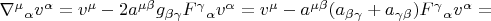 $\nabla^\mu{}_\alpha v^\alpha=v^\mu-2a^{\mu\beta}g_{\beta\gamma}F^\gamma{}_\alpha v^\alpha=v^\mu-a^{\mu\beta}(a_{\beta\gamma}+a_{\gamma\beta})F^\gamma{}_\alpha v^\alpha=$