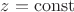 $z = \mathrm{const}$