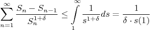 $$\sum\limits_{n=1}^{\infty}\frac{S_n-S_{n-1}}{S^{1+\delta}_n}\leq\int\limits_{1}^{\infty}\frac{1}{s^{1+\delta}}ds=\frac{1}{\delta\cdot s(1)}$$