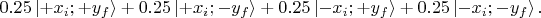 $0.25\left\lvert +x_i ; +y_f \right\rangle +  0.25\left\lvert +x_i ; - y_f \right\rangle +
0.25\left\lvert - x_i ; +y_f \right\rangle +  
0.25\left\lvert - x_i ; - y_f \right\rangle.$