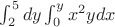 $\int_2^5dy\int_0^yx^2ydx$
