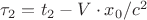 $\tau_2 = t_2 - V \cdot x_0/c^2$
