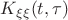 $K_{\xi\xi}(t,\tau)$