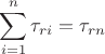 $\displaystyle \sum\limits_{i=1}^n\tau_{ri}=\tau_{rn}$