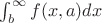 $\int_{b}^{\infty} f(x,a) dx$