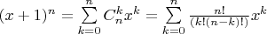 $(x+1) ^ n = \sum\limits_{k=0}^n C_n^k x^k = \sum\limits_{k=0}^n \frac{n!}{(k!(n-k)!)} x^k $