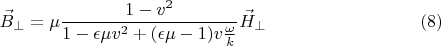 $$\vec B_{\perp}=\mu \frac{1-v^2}{1-\epsilon\mu v^2 + (\epsilon\mu - 1) v \frac{\omega}{k}}\vec H_{\perp} \eqno{(8)}$$