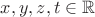 $x,y,z,t\in\mathbb R$