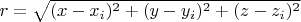$r=\sqrt{(x-x_{i})^2+(y-y_{i})^2+(z-z_{i})^2}$
