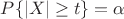 $P\{|X|\ge t\}=\alpha$ $P\{|X|\ge t\}=\alpha$