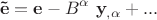 $${\mathbf{\tilde e}} = {\mathbf{e}} - B^\alpha ~ {\mathbf{y}}_{,\alpha } + ...$$ $${\mathbf{\tilde e}} = {\mathbf{e}} - B^\alpha ~ {\mathbf{y}}_{,\alpha } + ...$$