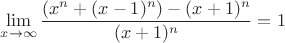 $$\lim \limits_{x \to \infty} \frac{(x^n+(x-1)^n)-(x+1)^n}{(x+1)^n}=1$$