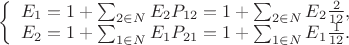 $\left \{ \begin{array}{l} E_{1} = 1 + \sum_{2 \in N} E_{2}P_{12} = 1 + \sum_{2 \in N}E_{2}\frac{2}{12}, \\ 
E_{2} = 1 + \sum_{1 \in N} E_{1}P_{21} = 1 + \sum_{1 \in N}
E_{1}\frac{1}{12}. \end{array} \right$