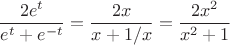 $$\frac{2e^t}{e^t + e^{-t}}
 = \frac{2x}{x + 1/x}=\frac{2x^2}{x^2 + 1}$$