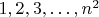 $1, 2, 3, \dots, n^2$