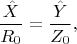 $$
\dfrac{\hat X}{R_0} = \dfrac{\hat Y}{Z_0},
$$
