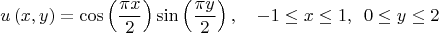 $$u\left( x,y \right)=\cos \left( \frac{\pi x}{2} \right)\sin \left( \frac{\pi y}{2} \right),\,\,\,\,\,\,-1\le x\le 1,\,\,\,0\le y\le 2$ $