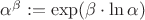 $\alpha^\beta := \exp (\beta\cdot \ln \alpha)$