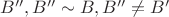 $B'', B'' \sim B, B'' \ne B' $