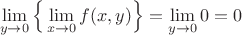 $$\lim\limits_{y\to 0}\Big\{\lim\limits_{x\to 0}f(x,y)\Big\}=\lim\limits_{y\to 0}0=0$$