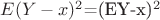 $E\[(Y-x)^2\]=(EY-x)^2$