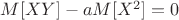 $M[XY]-aM[X^2]=0$