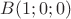 $B(1;0;0)$