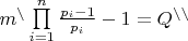 $\[{m^\backslash }\prod\limits_{i = 1}^n {\frac{{{p_i} - 1}}{{{p_i}}} - 1 = {Q^{\backslash \backslash }}} \]$
