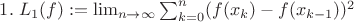 $1.\; L_1(f) := \lim_{n\to\infty} \sum_{k=0}^n (f(x_k) - f(x_{k-1}))^2$