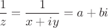 $\dfrac1z=\dfrac1{x+iy} = a+bi$