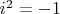 $ i ^ 2 = -1$