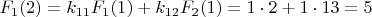 $F_{1}(2)=k_{11}F_{1}(1)+k_{12}F_{2}(1)=1\cdot2+1\cdot13=5$
