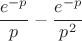 $$\frac{e^{-p}}{p}-\frac{e^{-p}}{p^2}$$