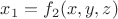 $x_1 = f_2(x,y,z)$