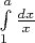 $\int\limits_{1}^{a}\frac{dx}{x}$