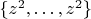 $\{z^2, \ldots, z^2\}$