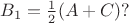 $ B_1=\frac{1}{2}(A+C) ? $